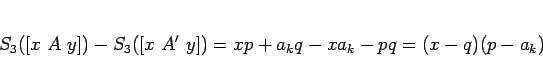 \begin{displaymath}
S_3([x A y])-S_3([x A' y])
= xp +a_kq - xa_k-pq = (x-q)(p-a_k)
\end{displaymath}