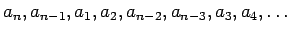 $a_n,a_{n-1},a_1,a_2,a_{n-2},a_{n-3},a_3,a_4,\ldots$