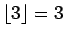 $\lfloor 3\rfloor=3$