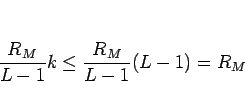 \begin{displaymath}
\frac{R_M}{L-1}k\leq \frac{R_M}{L-1}(L-1)=R_M
\end{displaymath}