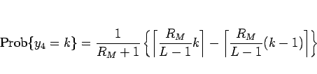 \begin{displaymath}
\mathrm{Prob}\{y_4=k\}
=
\frac{1}{R_M+1}\left\{
\left\lceil...
...t\rceil
-\left\lceil\frac{R_M}{L-1}(k-1)\right\rceil
\right\}
\end{displaymath}