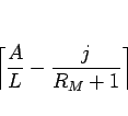 \begin{displaymath}
\left\lceil\frac{A}{L}-\frac{j}{R_M+1}\right\rceil
\end{displaymath}