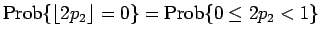 $\displaystyle \mathrm{Prob}\{\lfloor 2p_2\rfloor=0\}
=
\mathrm{Prob}\{0\leq 2p_2<1\}$