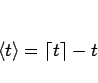 \begin{displaymath}
\langle t\rangle = \lceil t\rceil - t
\end{displaymath}