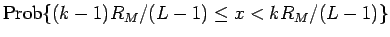 $\displaystyle \mathrm{Prob}\{(k-1)R_M/(L-1)\leq x<kR_M/(L-1)\}$