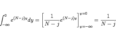 \begin{displaymath}
\int_{-\infty}^0 e^{(N-j)y} dy
=\left[\frac{1}{N-j}e^{(N-j)y}\right]_{y=-\infty}^{y=0}
=\frac{1}{N-j}
\end{displaymath}