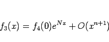 \begin{displaymath}
f_3(x)=f_4(0)e^{Nx}+O(x^{n+1})
\end{displaymath}