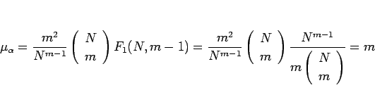 \begin{displaymath}
\mu_\alpha
=
\frac{m^2}{N^{m-1}}\left(\begin{array}{c} N ...
...N^{m-1}}{m\left(\begin{array}{c} N \\ m \end{array}\right)}
=m\end{displaymath}