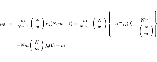 \begin{eqnarray*}\mu_\beta
&=&
\frac{m}{N^{m-1}}\left(\begin{array}{c} N \\ m ...
... &=&
-Nm\left(\begin{array}{c} N \\ m \end{array}\right)f_6(0)-m\end{eqnarray*}