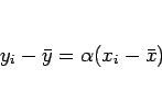 \begin{displaymath}
y_i-\bar{y}=\alpha (x_i-\bar{x})
\end{displaymath}