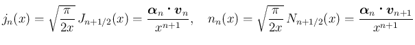 $\displaystyle j_n(x)
= \sqrt{\frac{\pi}{2x}}\,J_{n+1/2}(x)
= \frac{\mbox{\bold...
...{\mbox{\boldmath {$\alpha$}}_n\mathop{}\mbox{\boldmath {$v$}}_{n+1}}{x^{n+1}}
$