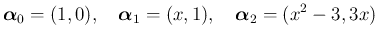 $\displaystyle
\mbox{\boldmath {$\alpha$}}_0=(1,0),
\hspace{1zw}\mbox{\boldmath {$\alpha$}}_1=(x,1),
\hspace{1zw}\mbox{\boldmath {$\alpha$}}_2=(x^2-3,3x)$