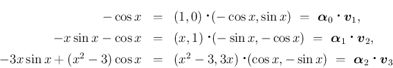 \begin{eqnarray*}-\cos x
&=&
(1,0)\mathop{}(-\cos x,\sin x)
\ =\
\mbox{\b...
...
\mbox{\boldmath {$\alpha$}}_2\mathop{}\mbox{\boldmath {$v$}}_3\end{eqnarray*}