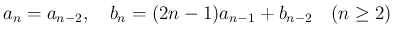 $\displaystyle
a_n = a_{n-2},
\hspace{1zw}b_n = (2n-1)a_{n-1}+b_{n-2}\hspace{1zw}(n\geq 2)$