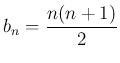 $\displaystyle b_n = \frac{n(n+1)}{2}
$