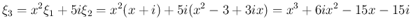 $\displaystyle \xi_3
= x^2\xi_1 + 5i\xi_2
= x^2(x+i) + 5i(x^2-3+3ix)
= x^3+6ix^2-15x-15i
$