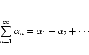 \begin{displaymath}
\sum_{n=1}^\infty \alpha_n = \alpha_1 + \alpha_2 + \cdots\end{displaymath}