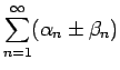 $\displaystyle \sum_{n=1}^\infty (\alpha_n\pm\beta_n)$