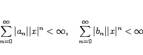 \begin{displaymath}
\sum_{n=0}^\infty \vert a_n\vert\vert x\vert^n<\infty,\hspace{1zw}
\sum_{n=0}^\infty \vert b_n\vert\vert x\vert^n<\infty
\end{displaymath}