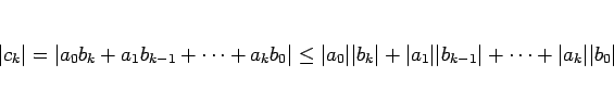 \begin{displaymath}
\vert c_k\vert=\vert a_0b_k+a_1b_{k-1}+\cdots+a_kb_0\vert
...
...1\vert\vert b_{k-1}\vert+\cdots+\vert a_k\vert\vert b_0\vert
\end{displaymath}