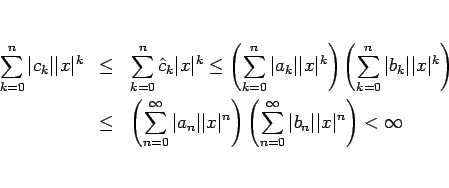 \begin{eqnarray*}\sum_{k=0}^n \vert c_k\vert\vert x\vert^k
&\leq &
\sum_{k=0}^...
...(\sum_{n=0}^\infty \vert b_n\vert\vert x\vert^n\right)
<\infty
\end{eqnarray*}