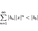 \begin{displaymath}
\sum_{n=1}^\infty \vert b_n\vert\vert x\vert^n<\vert b_0\vert\end{displaymath}