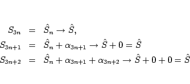 \begin{eqnarray*}S_{3n}
&=& \hat{S}_n\rightarrow\hat{S},\\
S_{3n+1}
&=& \hat...
...}_n+\alpha_{3n+1}+\alpha_{3n+2}
\rightarrow\hat{S}+0+0=\hat{S}
\end{eqnarray*}