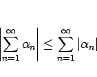 \begin{displaymath}
\left\vert\sum_{n=1}^\infty \alpha_n\right\vert\leq \sum_{n=1}^\infty \vert\alpha_n\vert
\end{displaymath}