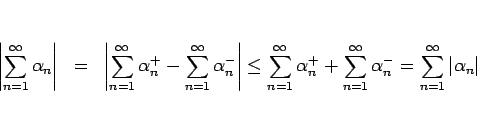 \begin{eqnarray*}\left\vert\sum_{n=1}^\infty \alpha_n\right\vert
&=&
\left\ver...
...=1}^\infty\alpha_n^{-}
=
\sum_{n=1}^\infty \vert\alpha_n\vert
\end{eqnarray*}