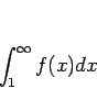 \begin{displaymath}
\int_1^\infty f(x)dx
\end{displaymath}