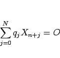 \begin{displaymath}
\sum_{j=0}^Nq_jX_{n+j} = O
\end{displaymath}