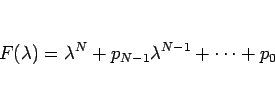 \begin{displaymath}
F(\lambda)=\lambda^N+p_{N-1}\lambda^{N-1}+\cdots+p_0
\end{displaymath}