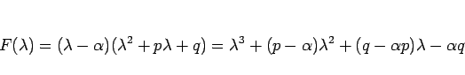 \begin{displaymath}
F(\lambda)
=(\lambda-\alpha)(\lambda^2+p\lambda+q)
=\lambda^3+(p-\alpha)\lambda^2+(q-\alpha p)\lambda-\alpha q
\end{displaymath}