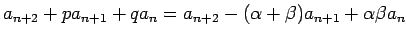 $\displaystyle {a_{n+2}+pa_{n+1}+q a_n
= a_{n+2}-(\alpha+\beta)a_{n+1}+\alpha\beta a_n}$