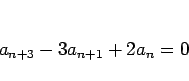 \begin{displaymath}
a_{n+3}-3a_{n+1}+2a_n=0
\end{displaymath}