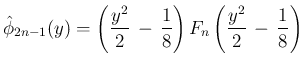 $\displaystyle \hat{\phi}_{2n-1}(y)
= \left(\frac{y^2}{2}\,-\,\frac{1}{8}\right)
F_n\left(\frac{y^2}{2}\,-\,\frac{1}{8}\right)
$