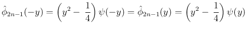 $\displaystyle \hat{\phi}_{2n-1}(-y) = \left(y^2-\,\frac{1}{4}\right)\psi(-y)
= \hat{\phi}_{2n-1}(y) = \left(y^2-\,\frac{1}{4}\right)\psi(y)
$