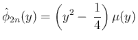 $\displaystyle \hat{\phi}_{2n}(y) = \left(y^2-\,\frac{1}{4}\right)\mu(y)
$