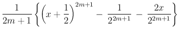 $\displaystyle \frac{1}{2m+1}\left\{
\left(x+\frac{1}{2}\right)^{2m+1}-\,\frac{1}{2^{2m+1}}
\,-\,\frac{2x}{2^{2m+1}}
\right\}$