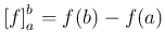 $\displaystyle \left[f\right]_a^b = f(b)-f(a)
$