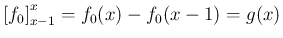 $\displaystyle
\left[f_0\right]_{x-1}^x = f_0(x) - f_0(x-1) = g(x)$