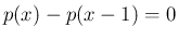 $\displaystyle
p(x) - p(x - 1) = 0$