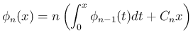 $\displaystyle
\phi_n(x) = n\left(\int_0^x\phi_{n-1}(t)dt + C_nx\right)$