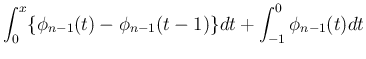 $\displaystyle \int_0^x\{\phi_{n-1}(t)-\phi_{n-1}(t-1)\}dt
+ \int_{-1}^0\phi_{n-1}(t)dt$