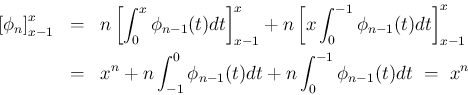 \begin{eqnarray*}\left[\phi_n\right]_{x-1}^x
&=&
n\left[\int_0^x\phi_{n-1}(t)d...
...nt_{-1}^0\phi_{n-1}(t)dt
+ n\int_0^{-1}\phi_{n-1}(t)dt
\ =\ x^n\end{eqnarray*}