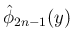 $\hat{\phi}_{2n-1}(y)$