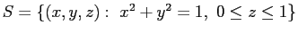 $S=\{(x,y,z): x^2+y^2=1, 0\leq z\leq 1\}$