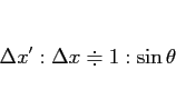 \begin{displaymath}
\Delta x':\Delta x \doteqdot 1:\sin \theta
\end{displaymath}