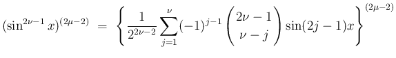 $\displaystyle {(\sin^{2\nu-1}x)^{(2\mu-2)}
\ =\
\left\{\frac{1}{2^{2\nu-2}}\su...
...!2\nu-1\!\! \\  \!\!\nu-j\!\! \end{array}\right)\sin(2j-1)x\right\}^{(2\mu-2)}}$