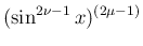 $\displaystyle (\sin^{2\nu-1}x)^{(2\mu-1)}$